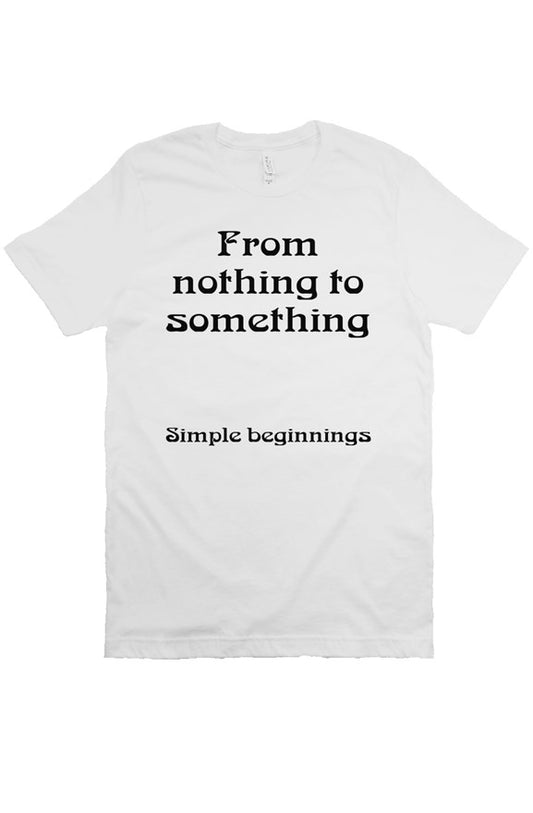 From nothing to something T Shirt